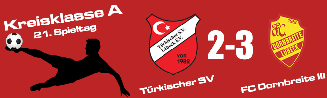 21. Spieltag: Türkischer SV - FC Dornbreite III 2:3